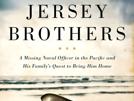 The Jersey Brothers: A Missing Naval Officer in the Pacific and His Family s Quest to Bring Him Home Cheap