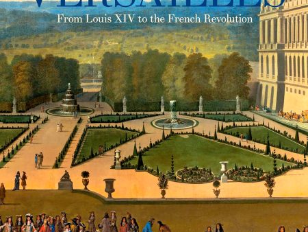 Visitors to Versailles: From Louis XIV to the French Revolution Online Hot Sale