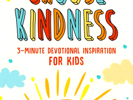 Choose Kindness: 3-Minute Devotional Inspiration For Kids Supply