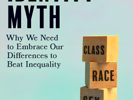 The Identity Myth: Why We Need to Embrace Our Differences to Beat Inequality Online Sale