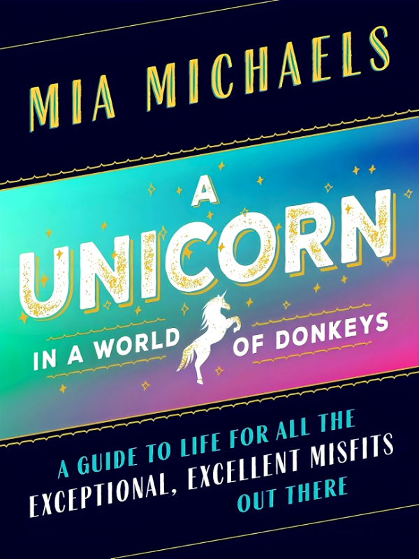 A Unicorn in a World of Donkeys: A Guide to Life for All the Exceptional, Excellent Misfits Out There Discount