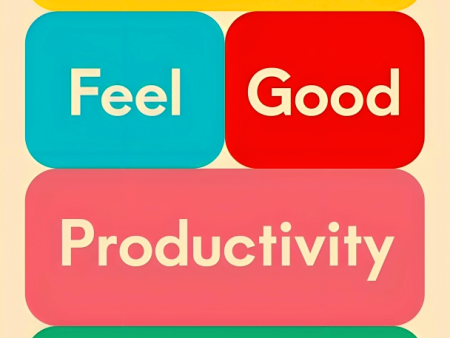 Feel-Good Productivity: How To Do More Of What Matters To You Fashion