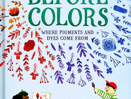 Before Colors: Where Pigments And Dyes Come From on Sale