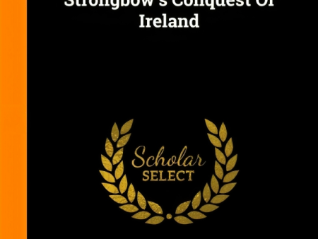 Strongbow S Conquest Of Ireland (Scholar Select) Sale