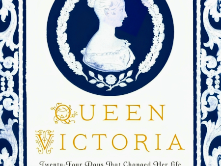 Queen Victoria: Twenty-Four Days That Changed Her Life For Discount