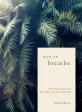 How to Breathe: 25 Simple Practices for Calm, Joy and Resilience on Sale