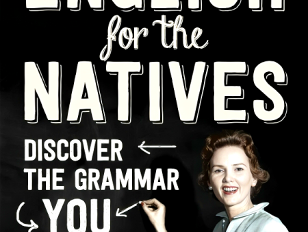 English for the Natives: Discover the Grammar You Don t Know You Know Sale