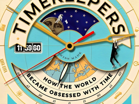 Timekeepers: How the World Became Obsessed With Time Cheap