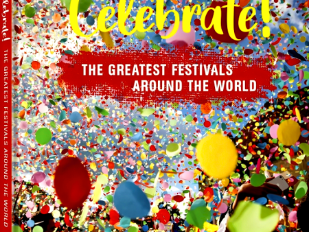 Celebrate!: The Greatest Festivals Around The World Hot on Sale