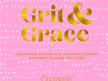 Grit and Grace: Uncommon Wisdom for Inspiring Leaders Designed to Make You Think on Sale