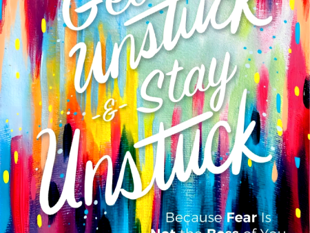 Get Unstuck And Stay Unstuck: Because Fear Is Not The Boss Of You Online Hot Sale