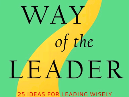 The Way of the Leader: 25 Ideas for Leading Wisely in the Digital Age on Sale