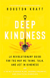 Deep Kindness: A Revolutionary Guide for the Way We Think, Talk, and Act in Kindness Supply