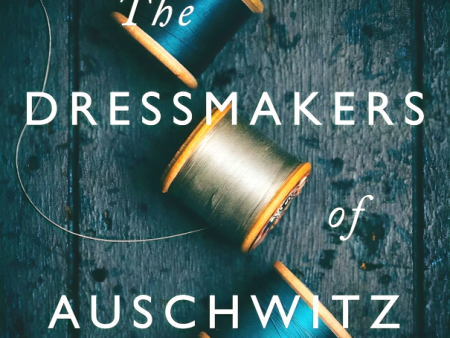 The Dressmakers Of Auschwitz For Discount