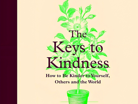 The Keys to Kindness: How to be Kinder to Yourself, Others and the World Cheap