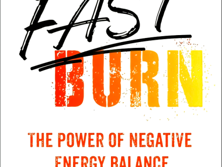 Fast Burn!: The Power of Negative Energy Balance Sale