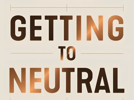 Getting To Neutral: How To Conquer Negativity And Thrive In A Chaotic World Online now