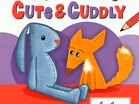 I Can Draw #4: Everything Cute & Cuddly - Learn To Draw Using Basic Shapes-Step By Step Fashion