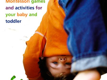 Child s Play: Montessori Games And Activities For Your Baby And Toddler Online now